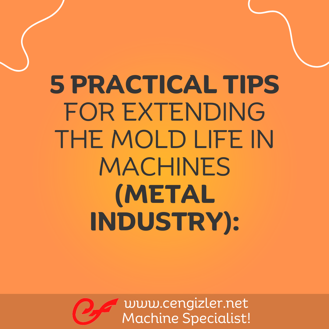 1 5 practical tips for extending the mold life in machines (metal industry)